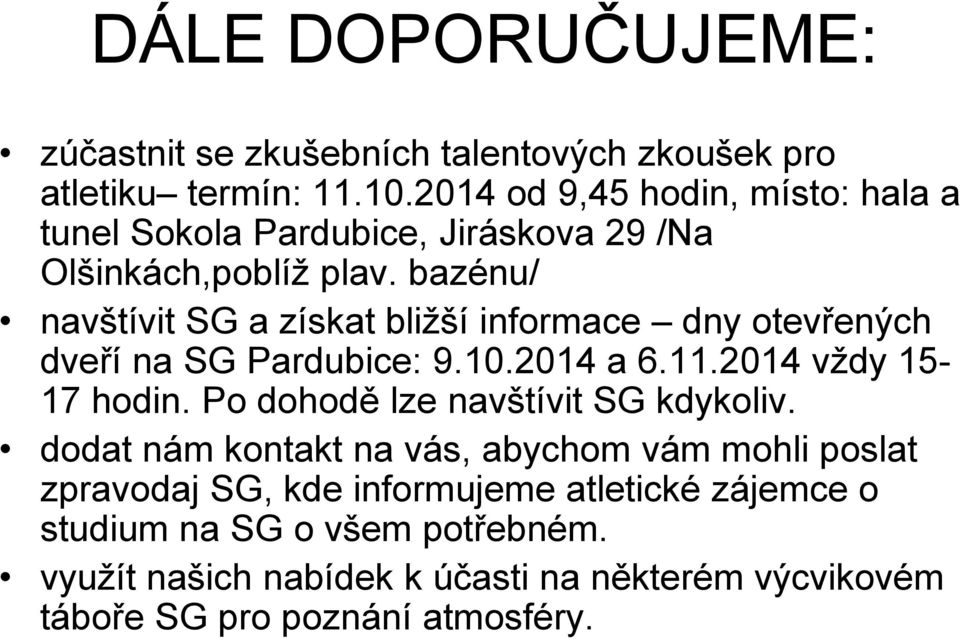 bazénu/ navštívit SG a získat bližší informace dny otevřených dveří na SG Pardubice: 9.10.2014 a 6.11.2014 vždy 15-17 hodin.