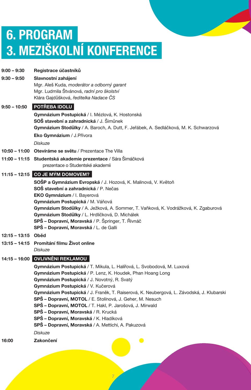 Šimůnek Gymnázium Stodůlky / A. Baroch, A. Dutt, F. Jeřábek, A. Sedláčková, M. K. Schwarzová Eko Gymnázium / J.