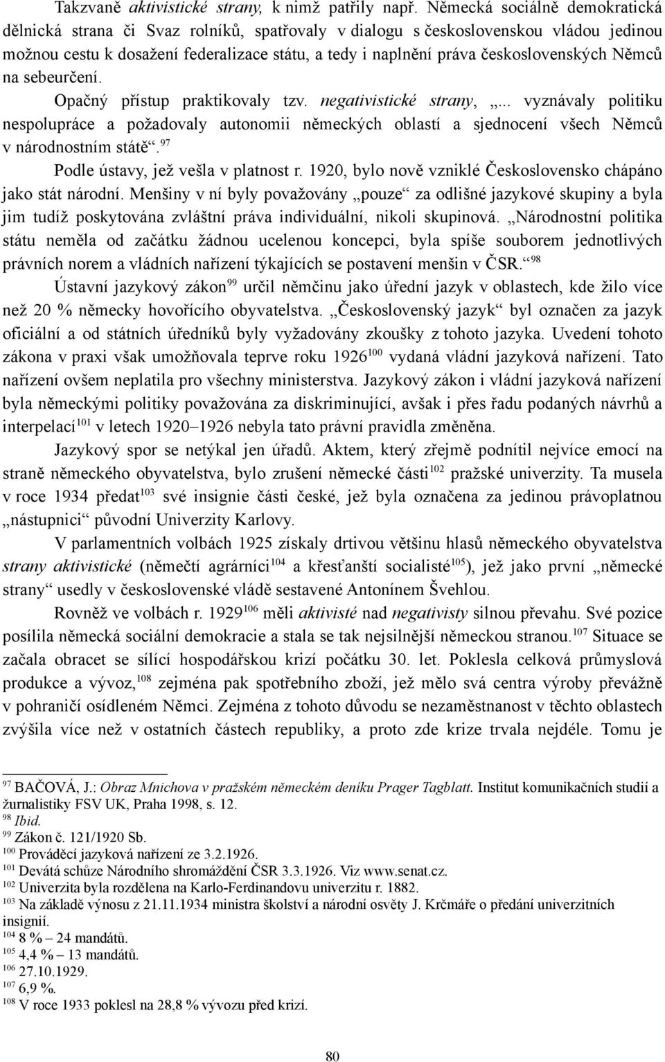 československých Němců na sebeurčení. Opačný přístup praktikovaly tzv. negativistické strany,.