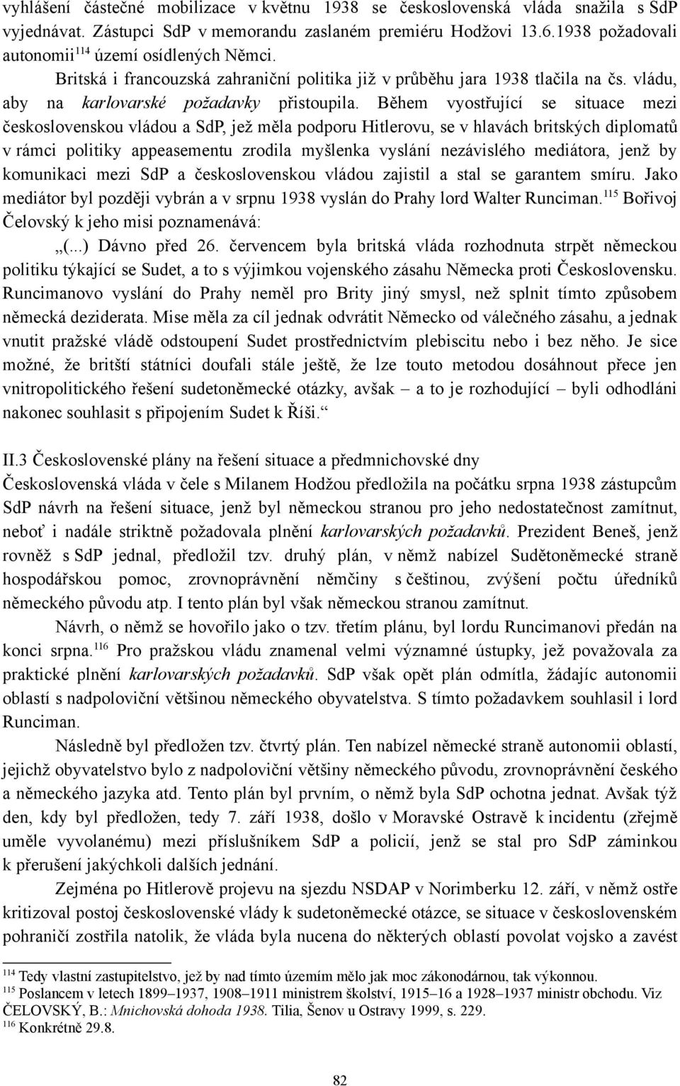 Během vyostřující se situace mezi československou vládou a SdP, jež měla podporu Hitlerovu, se v hlavách britských diplomatů v rámci politiky appeasementu zrodila myšlenka vyslání nezávislého