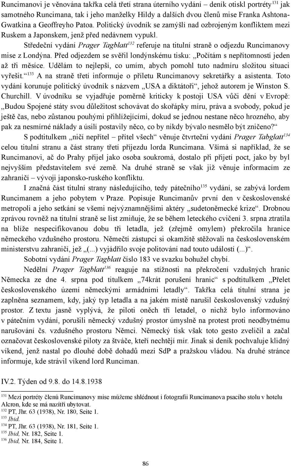 Středeční vydání Prager Tagblatt 132 referuje na titulní straně o odjezdu Runcimanovy mise z Londýna. Před odjezdem se svěřil londýnskému tisku: Počítám s nepřítomností jeden až tři měsíce.