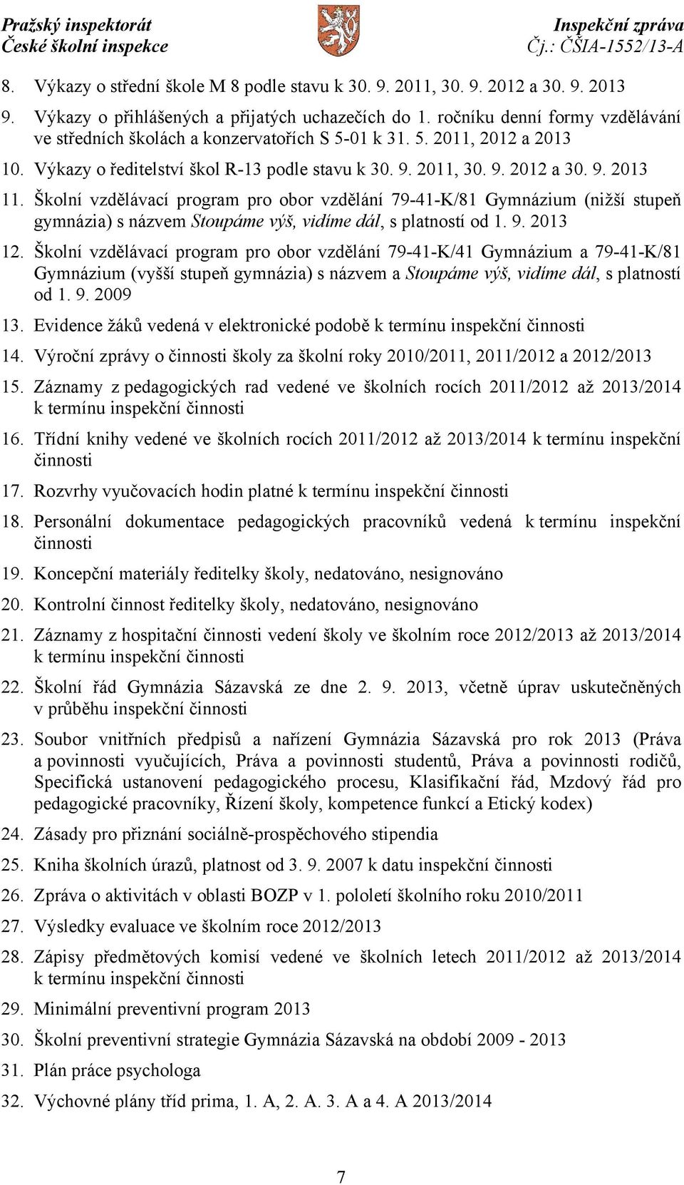 Školní vzdělávací program pro obor vzdělání 79-41-K/81 Gymnázium (nižší stupeň gymnázia) s názvem Stoupáme výš, vidíme dál, s platností od 1. 9. 2013 12.