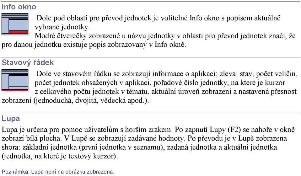 Stavový řádek Dole ve stavovém řádku se zobrazují informace o aplikaci; zleva: stav, počet veličin, počet jednotek obsažených v aplikaci, pořadové číslo jednotky, na které je kurzor z celkového počtu