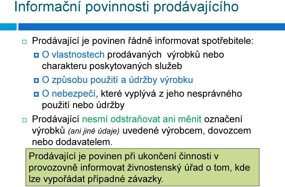 nebo údrţby Prodávající nesmí odstraňovat ani měnit označení výrobků (ani jiné údaje) uvedené výrobcem, dovozcem nebo