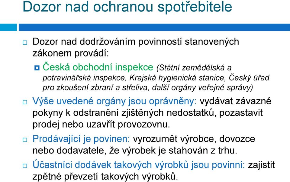 jsou oprávněny: vydávat závazné pokyny k odstranění zjištěných nedostatků, pozastavit prodej nebo uzavřít provozovnu.