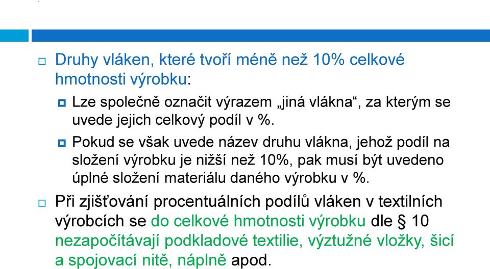 Pokud se však uvede název druhu vlákna, jehoţ podíl na sloţení výrobku je niţší neţ 10%, pak musí být uvedeno úplné sloţení