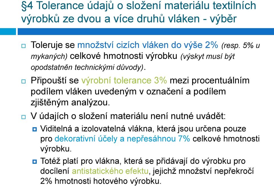 Připouští se výrobní tolerance 3% mezi procentuálním podílem vláken uvedeným v označení a podílem zjištěným analýzou.