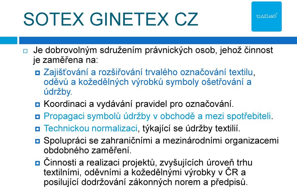 Propagaci symbolů údrţby v obchodě a mezi spotřebiteli. Technickou normalizaci, týkající se údrţby textilií.