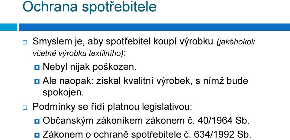 Ale naopak: získal kvalitní výrobek, s nímţ bude spokojen.