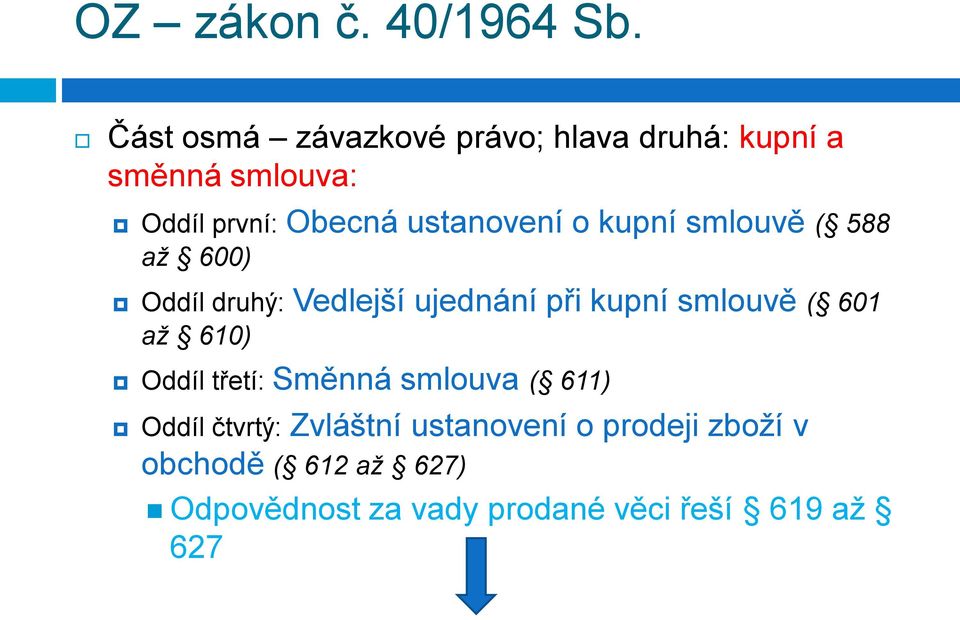 ustanovení o kupní smlouvě ( 588 až 600) Oddíl druhý: Vedlejší ujednání při kupní smlouvě (