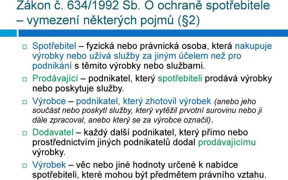 těmito výrobky nebo sluţbami. Prodávající podnikatel, který spotřebiteli prodává výrobky nebo poskytuje sluţby.