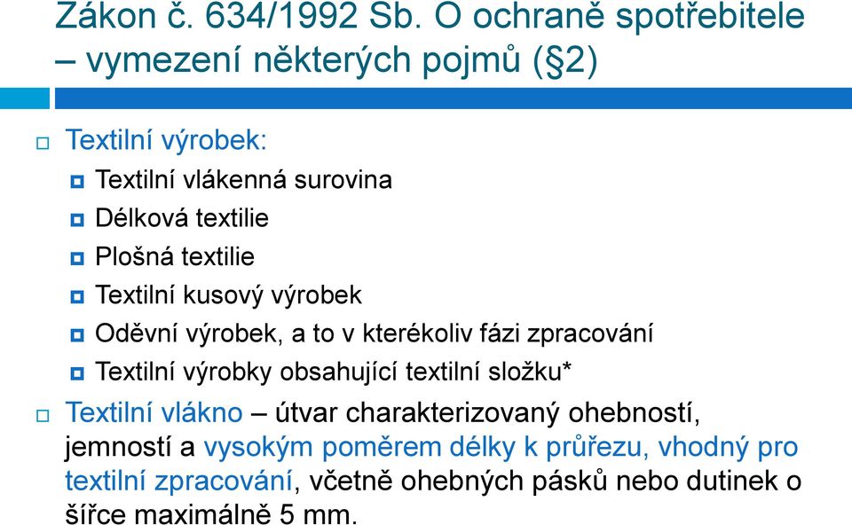 textilie Plošná textilie Textilní kusový výrobek Oděvní výrobek, a to v kterékoliv fázi zpracování Textilní