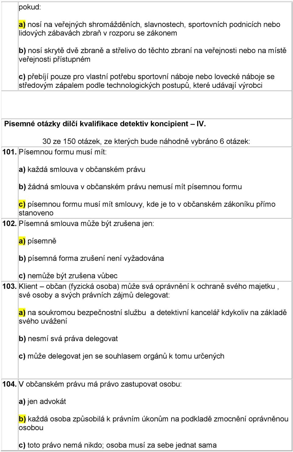 dílčí kvalifikace detektiv koncipient IV. 30 ze 150 otázek, ze kterých bude náhodně vybráno 6 otázek: 101.