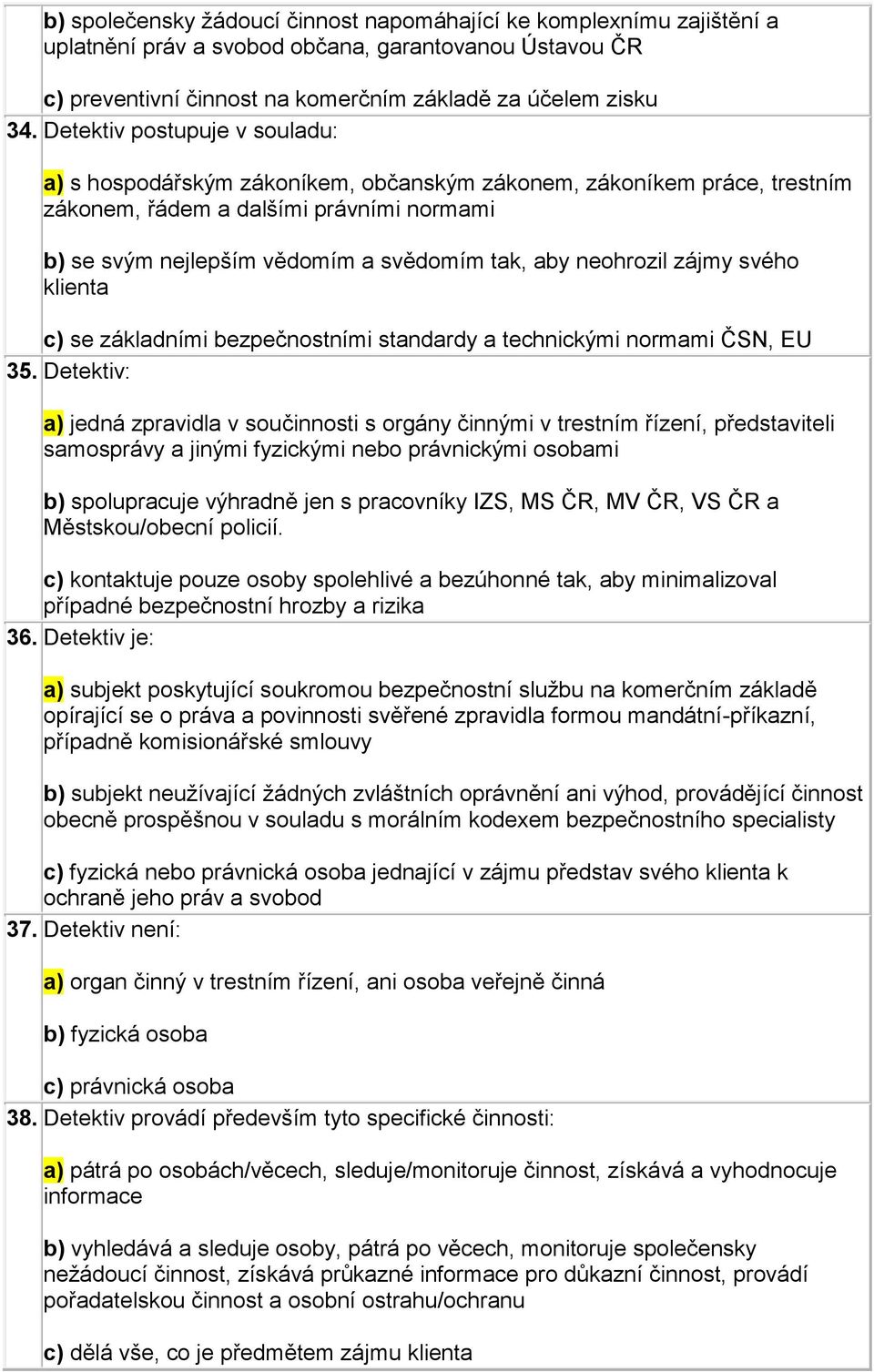 neohrozil zájmy svého klienta c) se základními bezpečnostními standardy a technickými normami ČSN, EU 35.