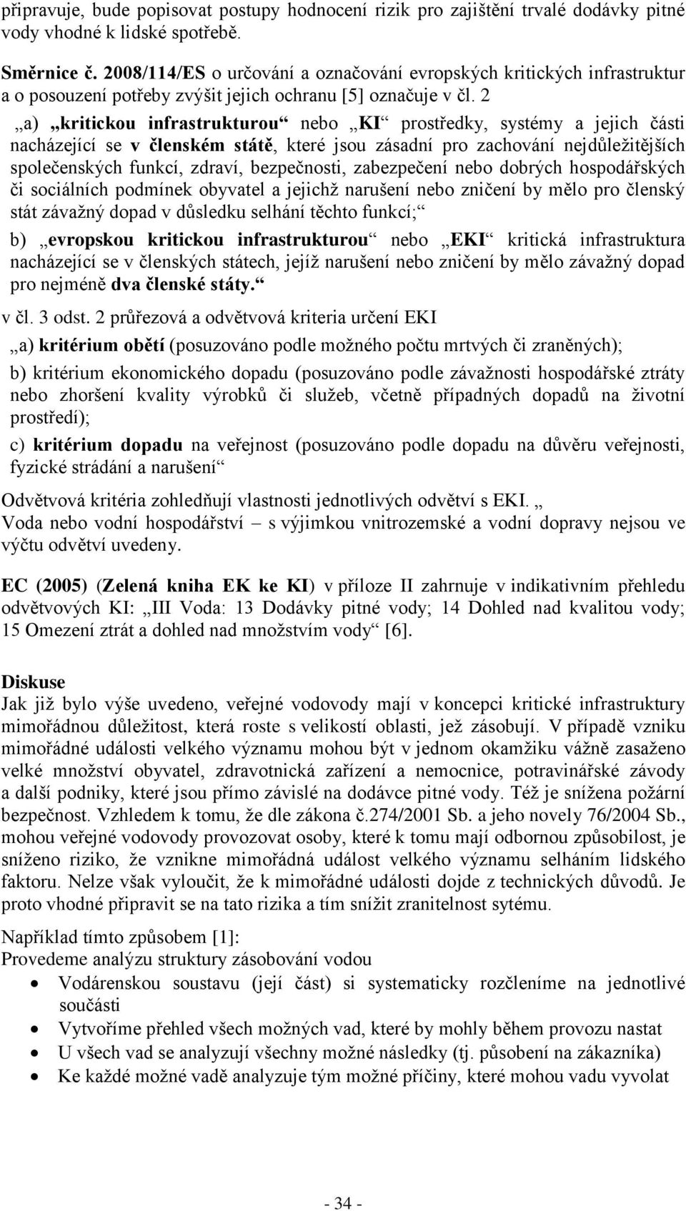 2 a) kritickou infrastrukturou nebo KI prostředky, systémy a jejich části nacházející se v členském státě, které jsou zásadní pro zachování nejdůležitějších společenských funkcí, zdraví, bezpečnosti,