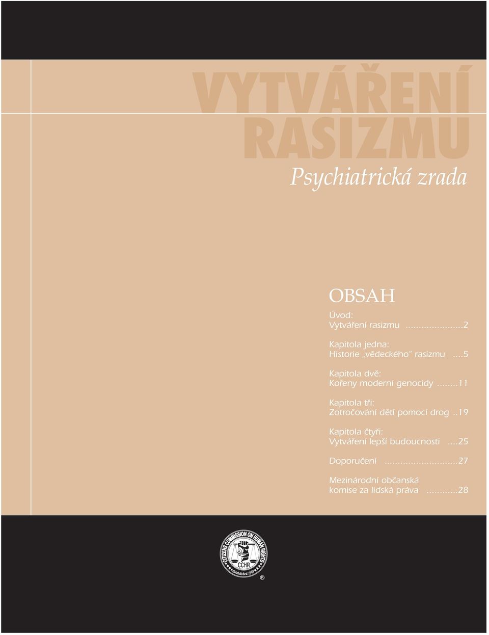 ..2 Kapitola jedna: Historie vědeckého rasizmu...5 Kapitola dvě: Kořeny moderní genocidy.