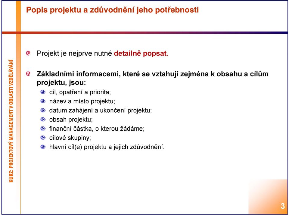 opatření a priorita; název a místo projektu; datum zahájení a ukončení projektu; obsah