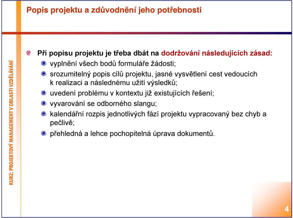 následnému užití výsledků; uvedení problému v kontextu již existujících řešení; vyvarování se odborného slangu;