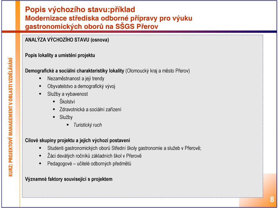 Služby a vybavenost Školství Zdravotnická a sociální zařízení Služby Turistický ruch Cílové skupiny projektu a jejich výchozí postavení Studenti gastronomických oborů