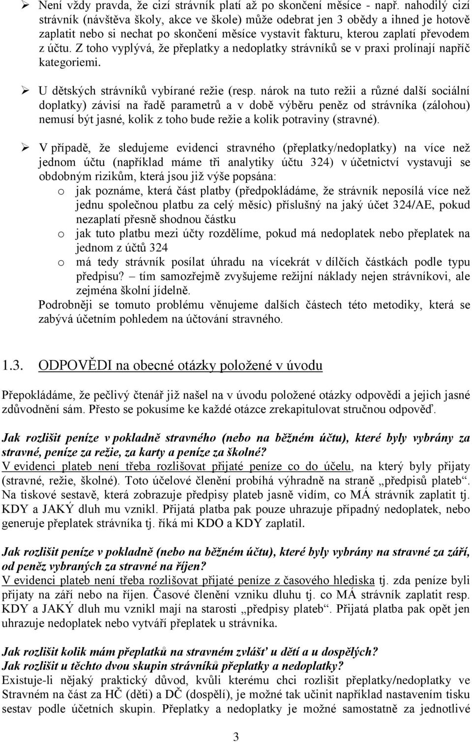 Z toho vyplývá, že přeplatky a nedoplatky strávníků se v praxi prolínají napříč kategoriemi. U dětských strávníků vybírané režie (resp.