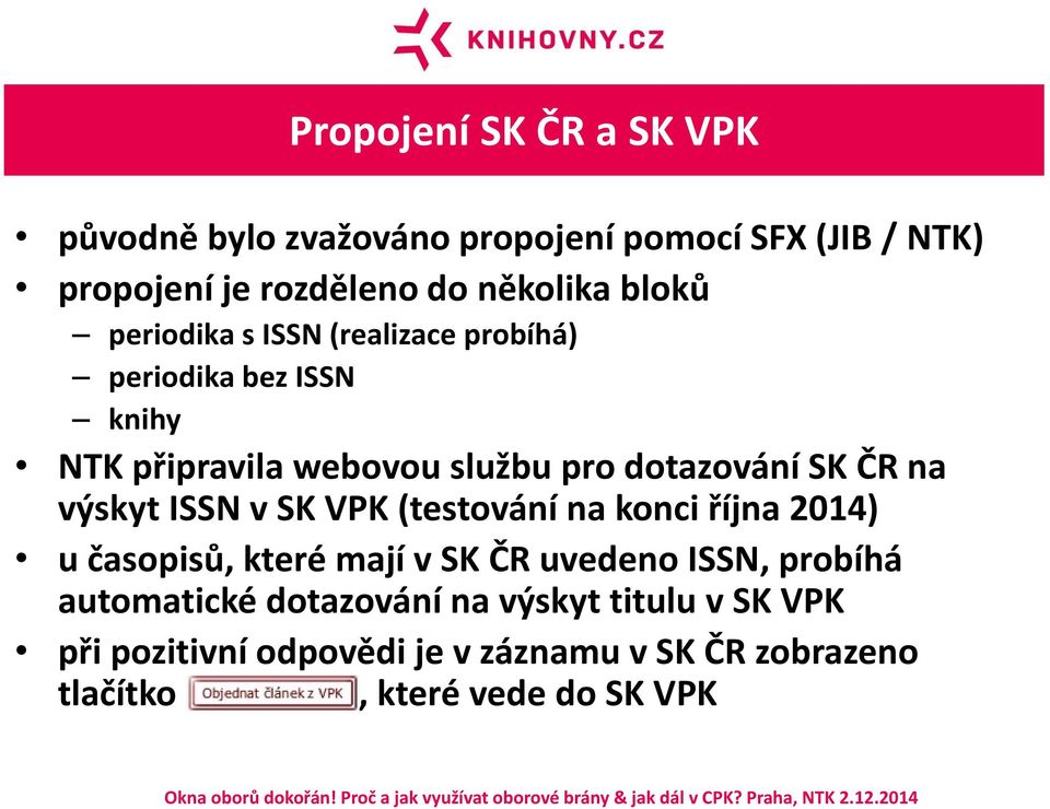 na výskyt ISSN v SK VPK (testování na konci října 2014) u časopisů, které mají v SK ČR uvedeno ISSN, probíhá
