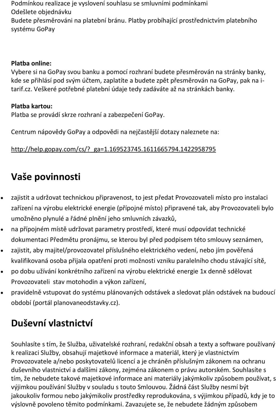 zaplatíte a budete zpět přesměrován na GoPay, pak na i- tarif.cz. Veškeré potřebné platební údaje tedy zadáváte až na stránkách banky.