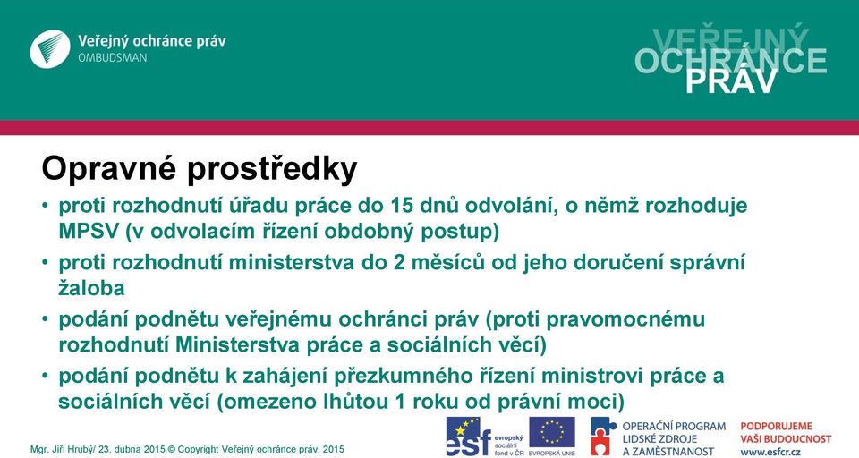 podnětu veřejnému ochránci práv (proti pravomocnému rozhodnutí Ministerstva práce a sociálních věcí)