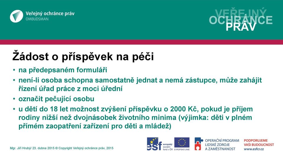 osobu u dětí do 18 let možnost zvýšení příspěvku o 2000 Kč, pokud je příjem rodiny nižší