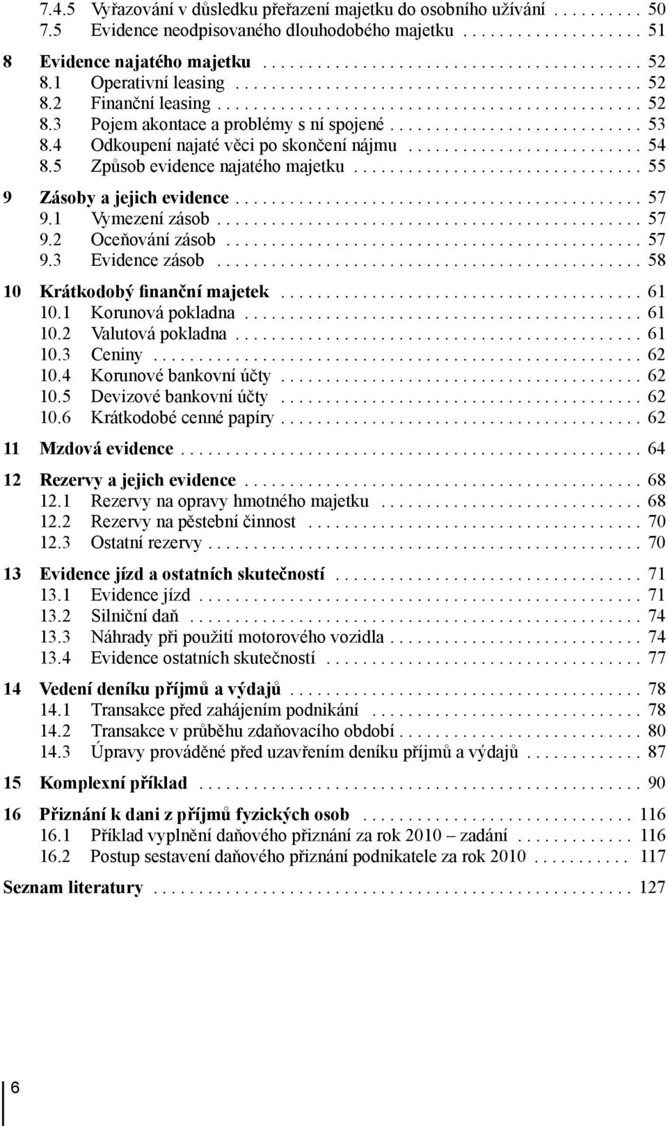 4 Odkoupení najaté věci po skončení nájmu.......................... 54 8.5 Způsob evidence najatého majetku................................ 55 9 Zásoby a jejich evidence............................................. 57 9.