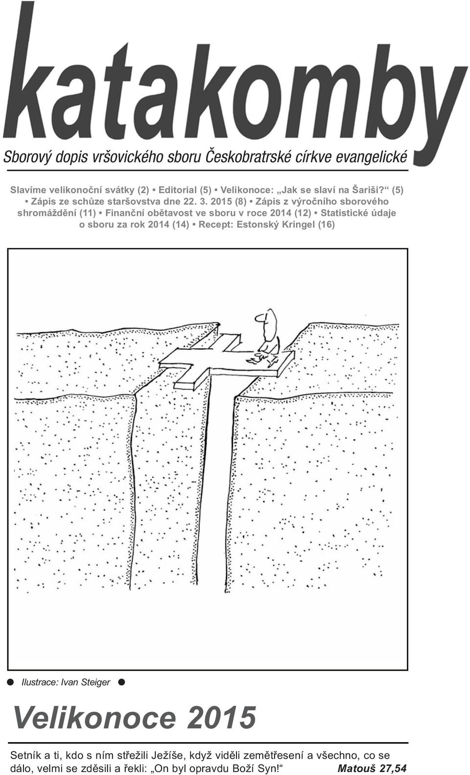2015 (8) Zápis z výročního sborového shromáždění (11) Finanční obětavost ve sboru v roce 2014 (12) Statistické údaje o sboru za rok 2014