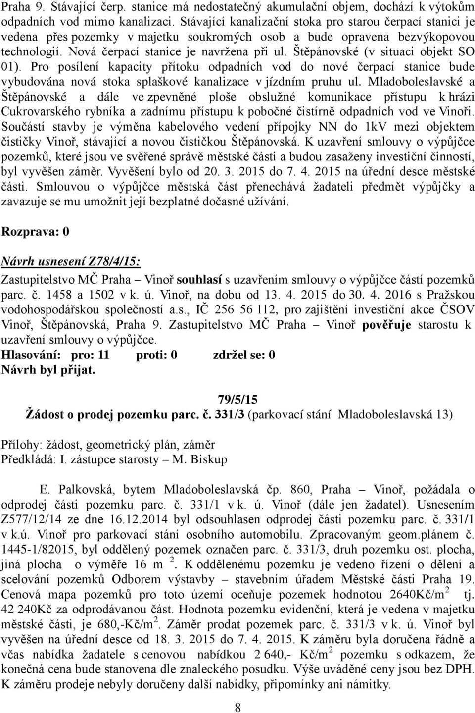 Štěpánovské (v situaci objekt SO 01). Pro posílení kapacity přítoku odpadních vod do nové čerpací stanice bude vybudována nová stoka splaškové kanalizace v jízdním pruhu ul.