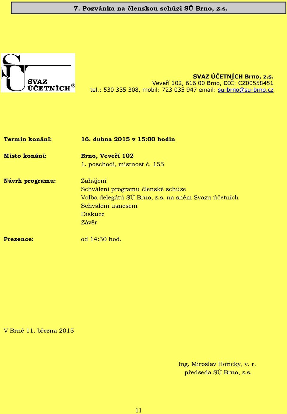 dubna 2015 v 15:00 hodin Místo konání: Brno, Veveří 102 1. poschodí, místnost č.