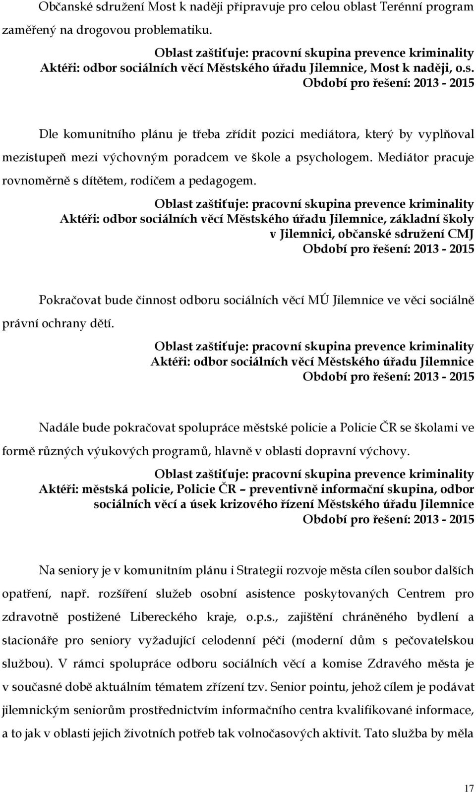 Mediátor pracuje rovnoměrně s dítětem, rodičem a pedagogem.