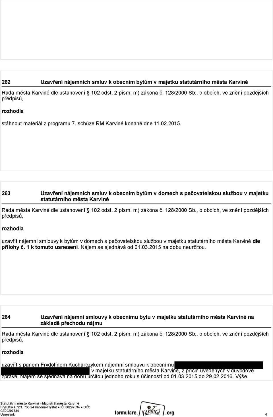 263 Uzavření nájemních smluv k obecním bytům v domech s pečovatelskou službou v majetku statutárního města Karviné Rada města Karviné dle ustanovení 102 odst. 2 písm. m) zákona č. 128/2000 Sb.