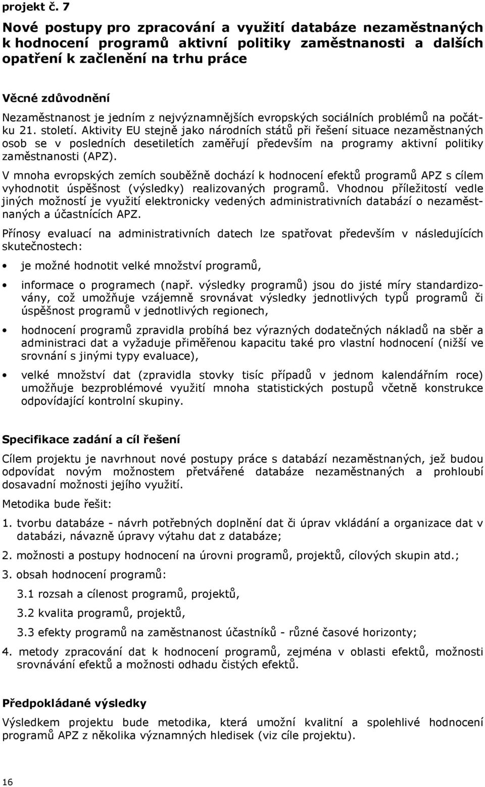 nejvýznamnějších evropských sociálních problémů na počátku 21. století.