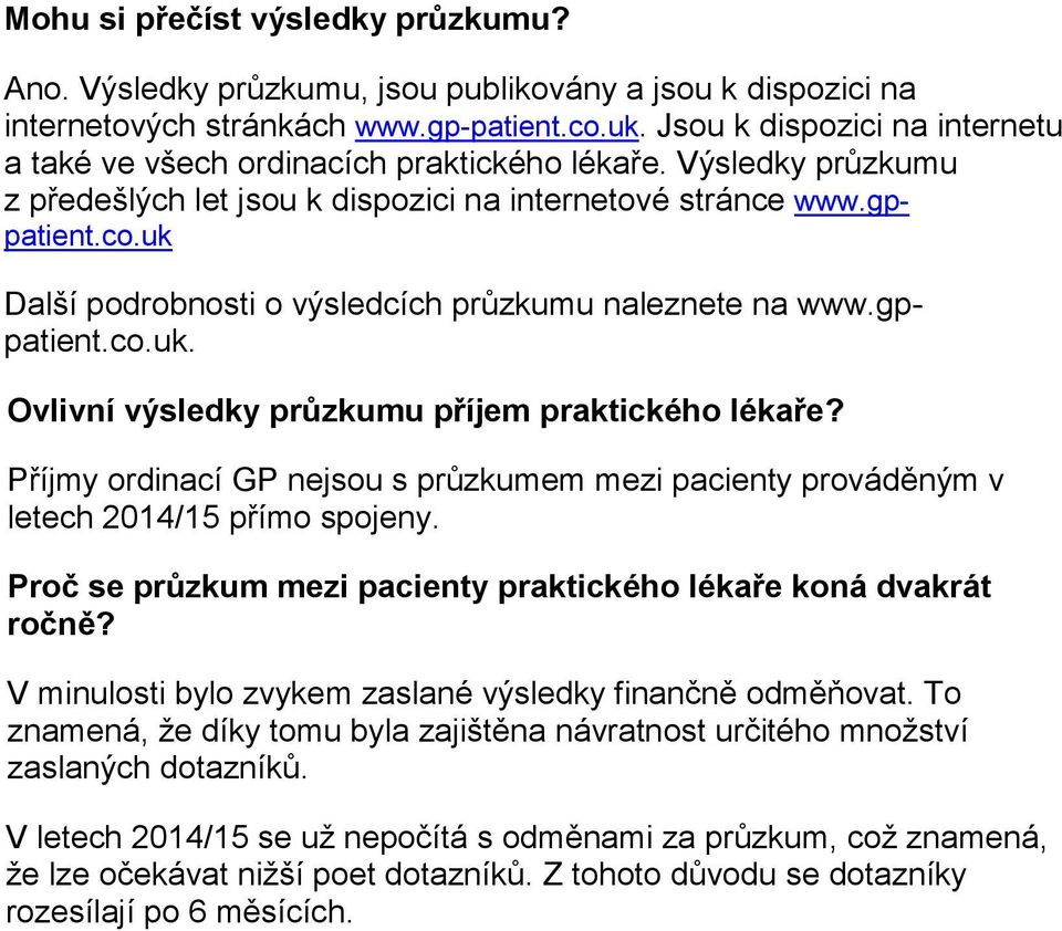 uk Další podrobnosti o výsledcích průzkumu naleznete na www.gppatient.co.uk. 145 Ovlivní výsledky průzkumu příjem praktického lékaře?