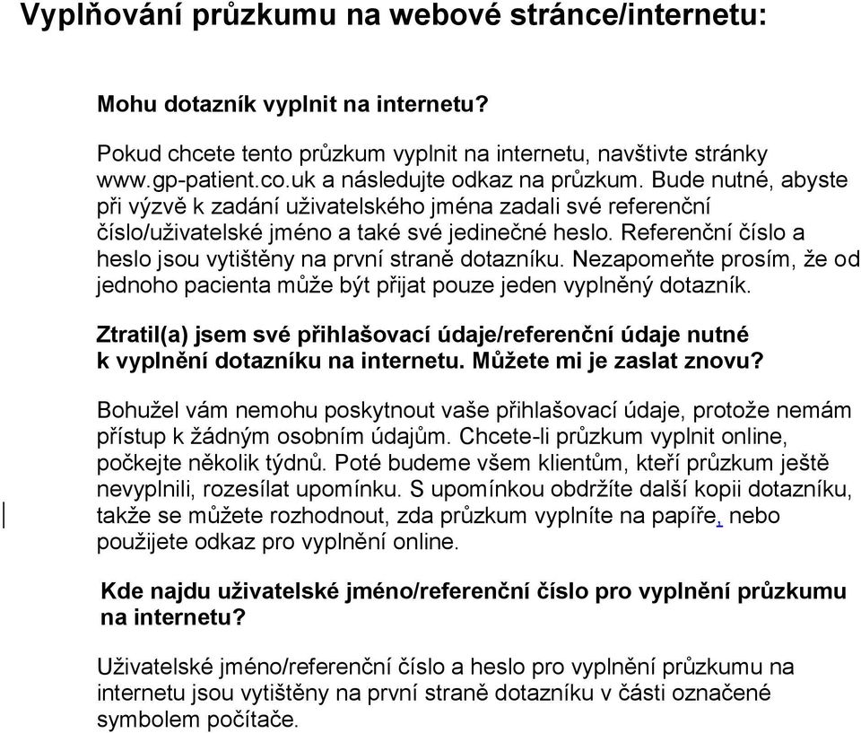 Referenční číslo a heslo jsou vytištěny na první straně dotazníku. Nezapomeňte prosím, že od jednoho pacienta může být přijat pouze jeden vyplněný dotazník.