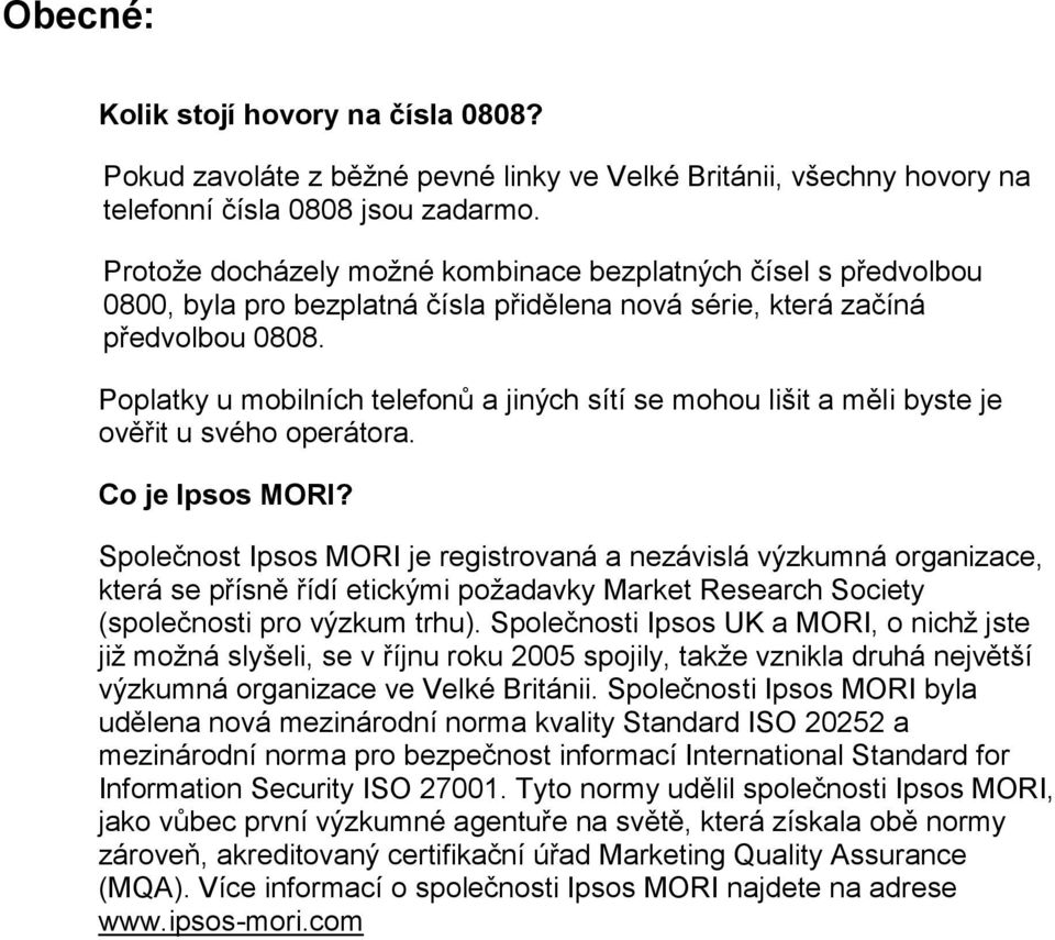 Poplatky u mobilních telefonů a jiných sítí se mohou lišit a měli byste je ověřit u svého operátora. 066 Co je Ipsos MORI?