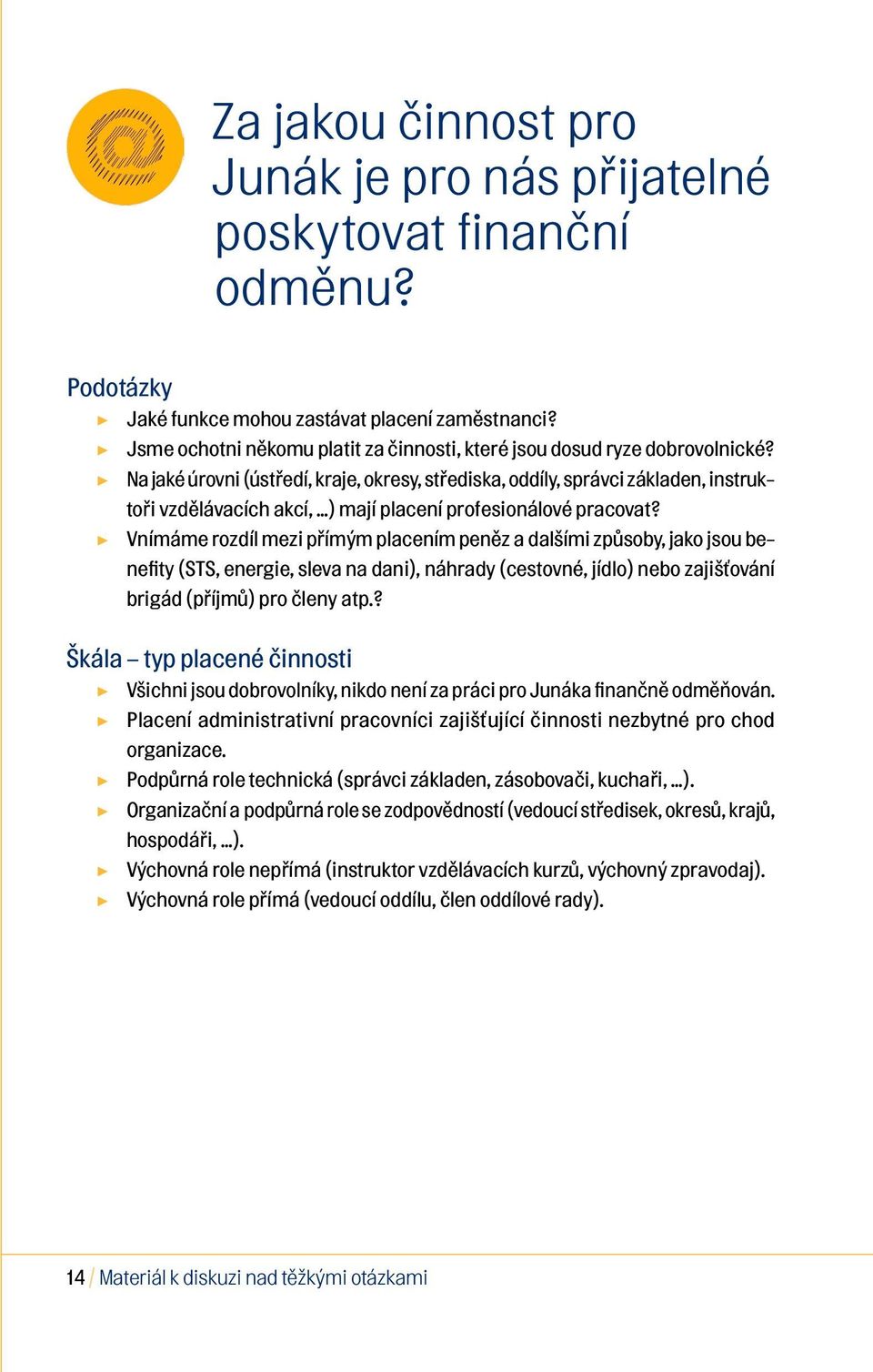 Na jaké úrovni (ústředí, kraje, okresy, střediska, oddíly, správci základen, instruktoři vzdělávacích akcí, ) mají placení profesionálové pracovat?