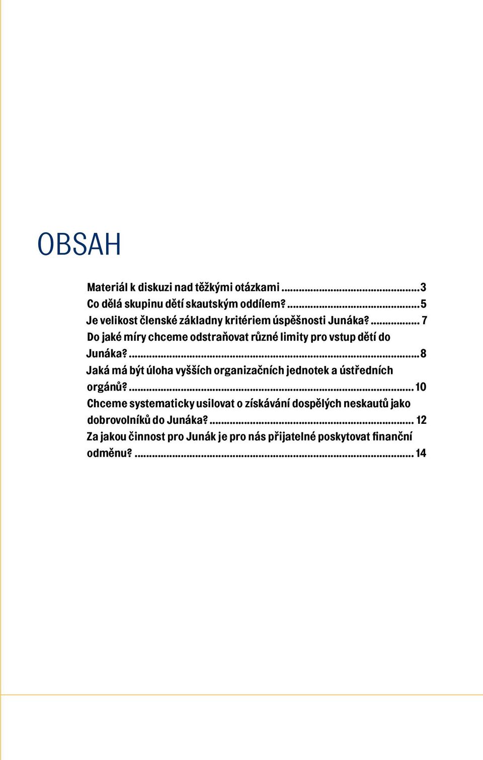 ... 7 Do jaké míry chceme odstraňovat různé limity pro vstup dětí do Junáka?