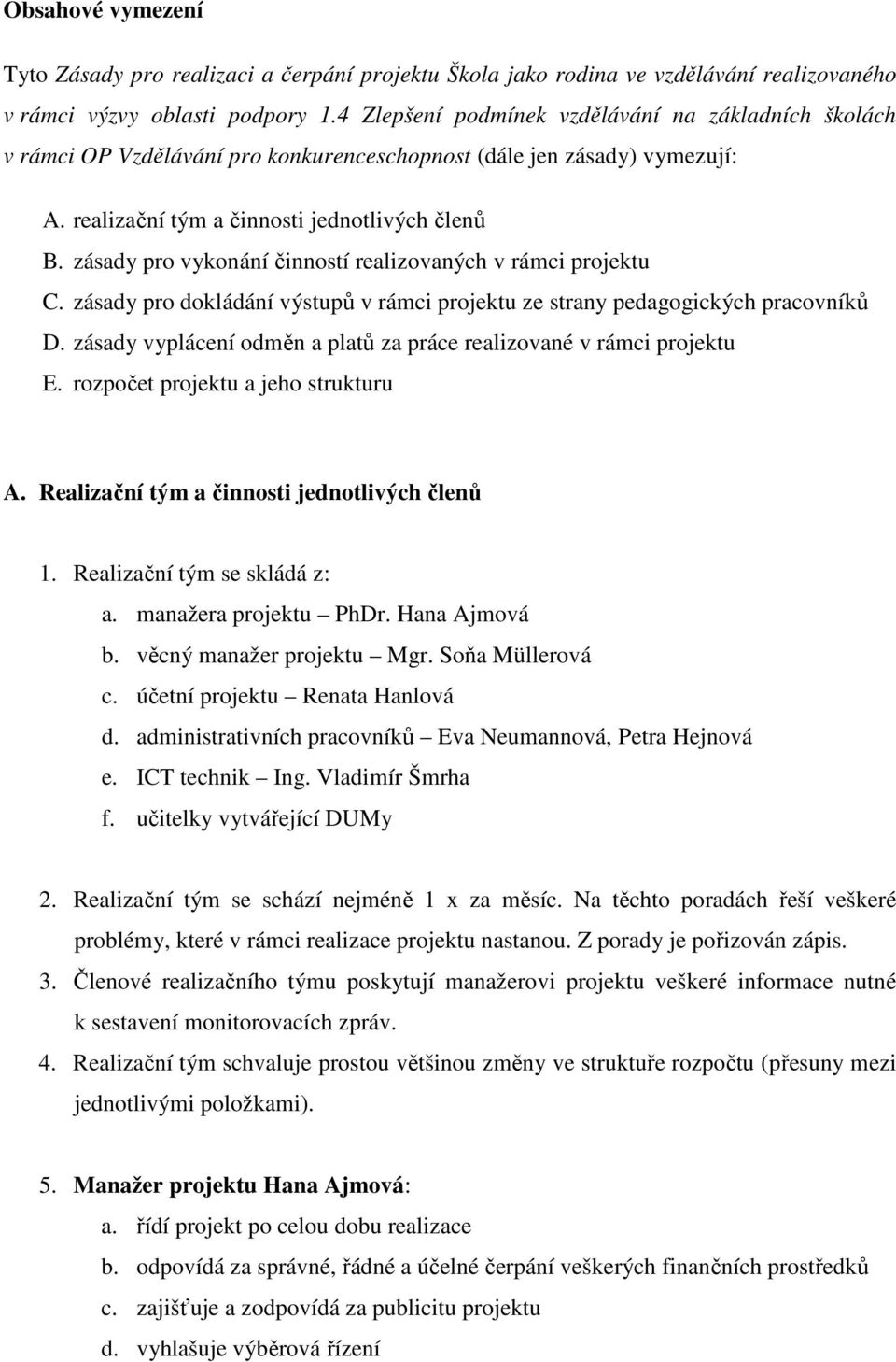 zásady pro vykonání činností realizovaných v rámci projektu C. zásady pro dokládání výstupů v rámci projektu ze strany pedagogických pracovníků D.