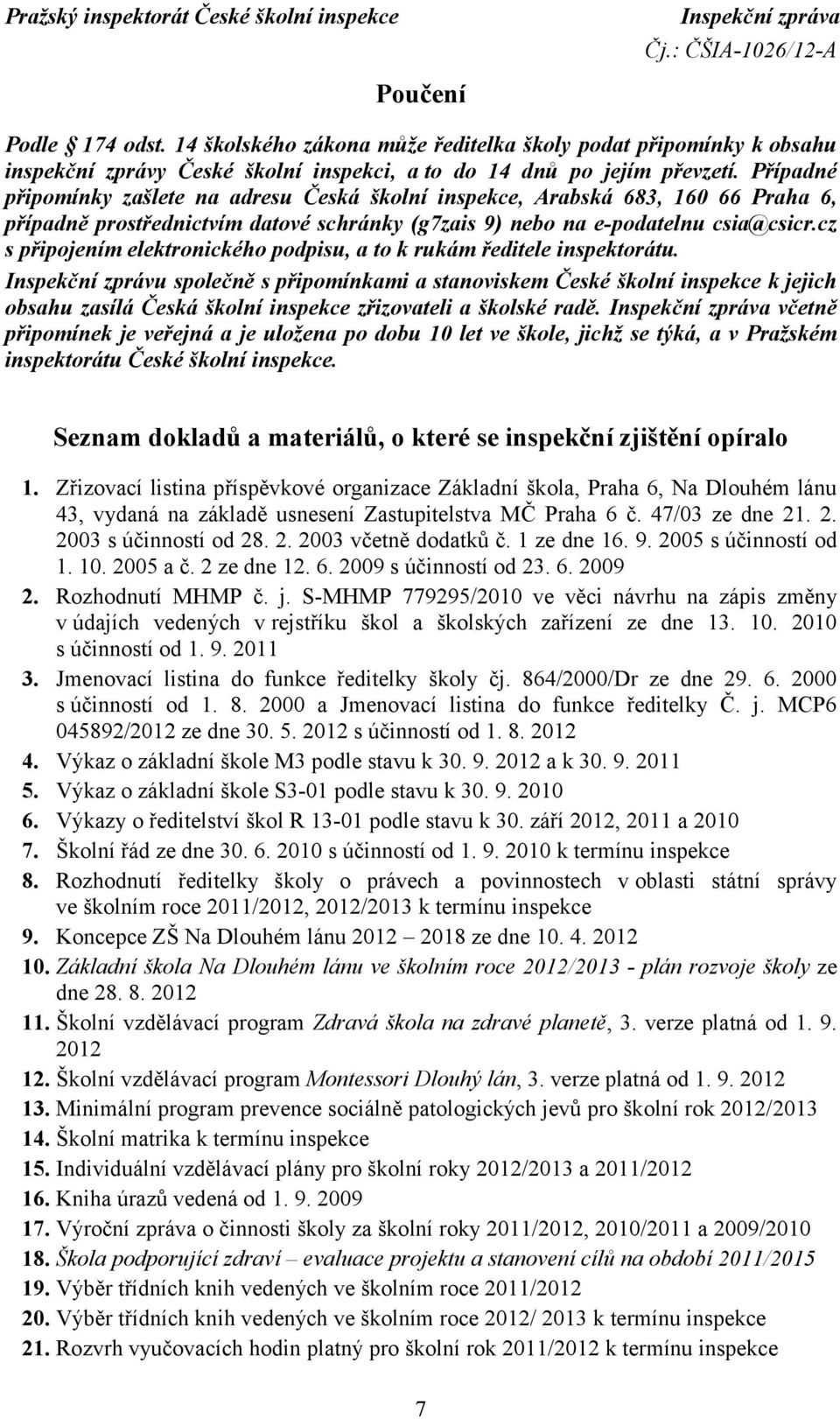 cz s připojením elektronického podpisu, a to k rukám ředitele inspektorátu.