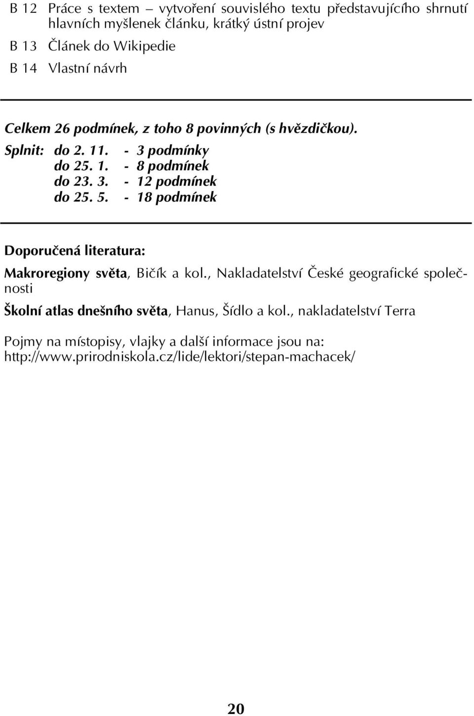 5. - 18 podmínek Doporučená literatura: Makroregiony světa, Bičík a kol.