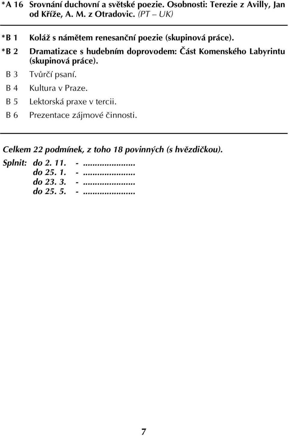 Dramatizace s hudebním doprovodem: Část Komenského Labyrintu (skupinová práce). Tvůrčí psaní. Kultura v Praze.