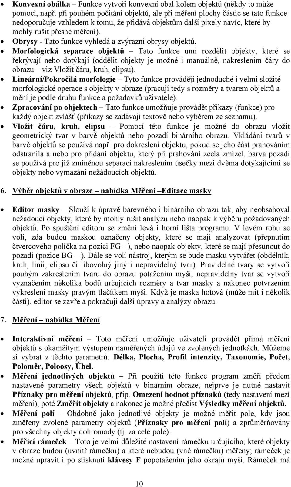 Obrysy - Tato funkce vyhledá a zvýrazní obrysy objektů.