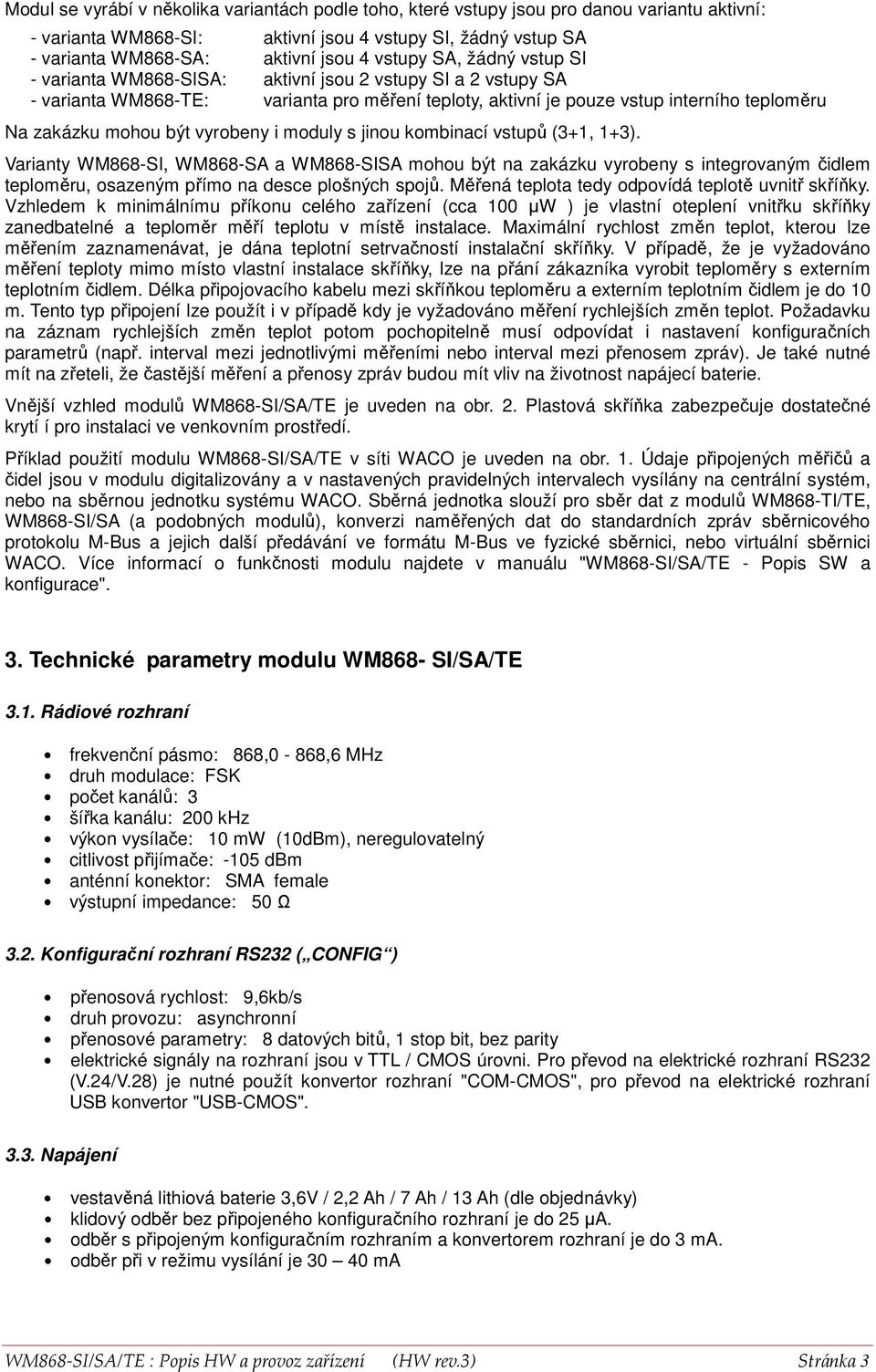 být vyrobeny i moduly s jinou kombinací vstupů (3+1, 1+3).