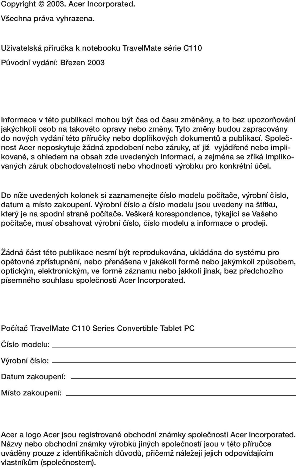 nebo zmûny. Tyto zmûny budou zapracovány do nov ch vydání této pfiíruãky nebo doplàkov ch dokumentû a publikací.