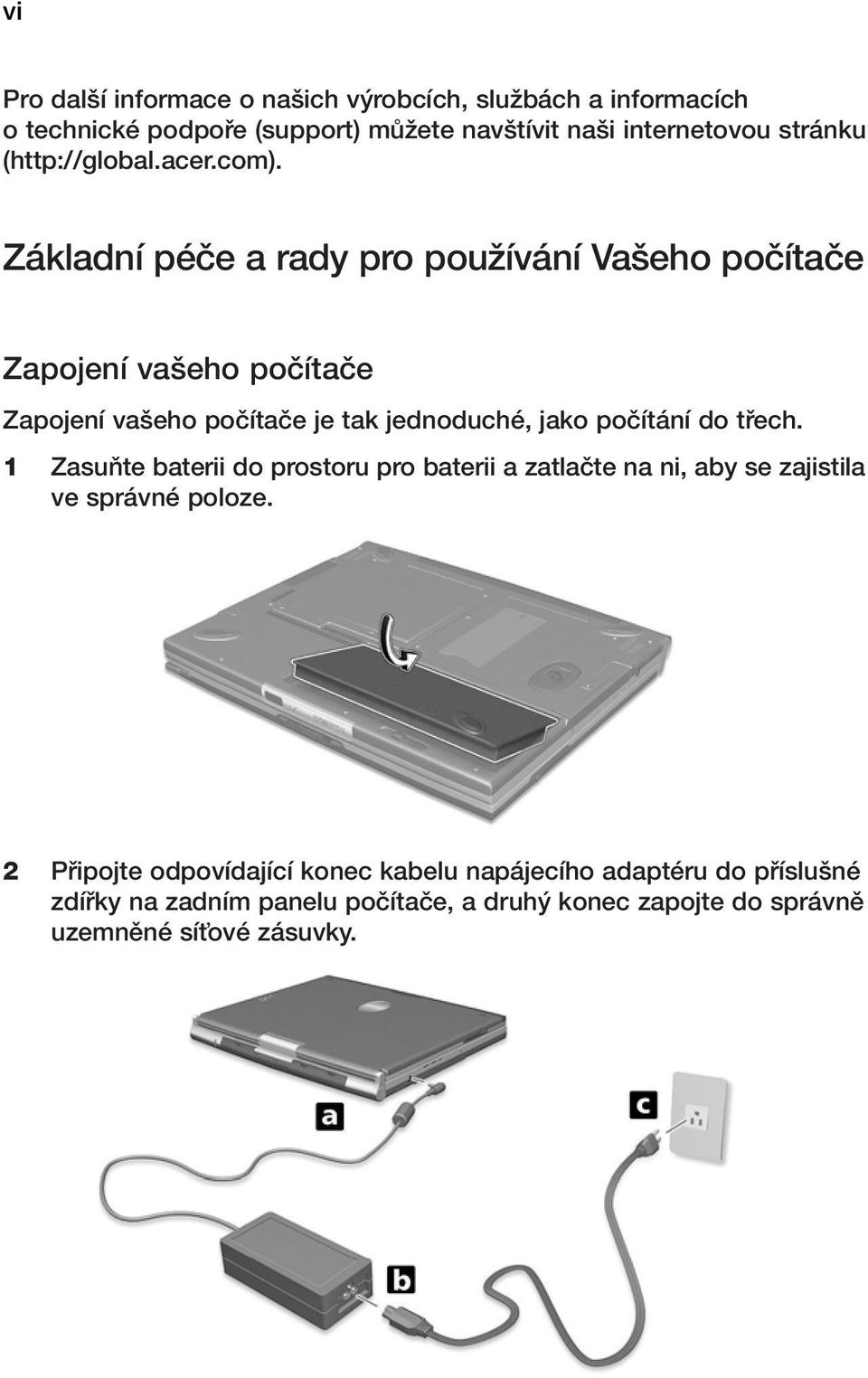 Základní péãe a rady pro pouïívání Va eho poãítaãe Zapojení va eho poãítaãe Zapojení va eho poãítaãe je tak jednoduché, jako poãítání do