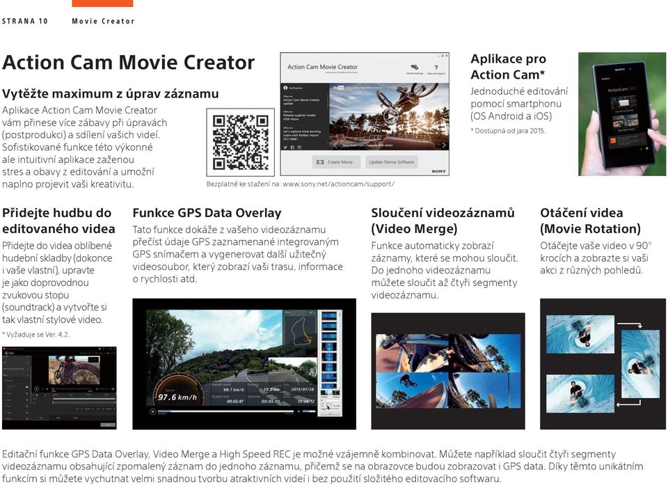 net/actioncam/support/ Aplikace pro Action Cam* Jednoduché editování pomocí smartphonu (OS Android a ios) * Dostupná od jara 2015.