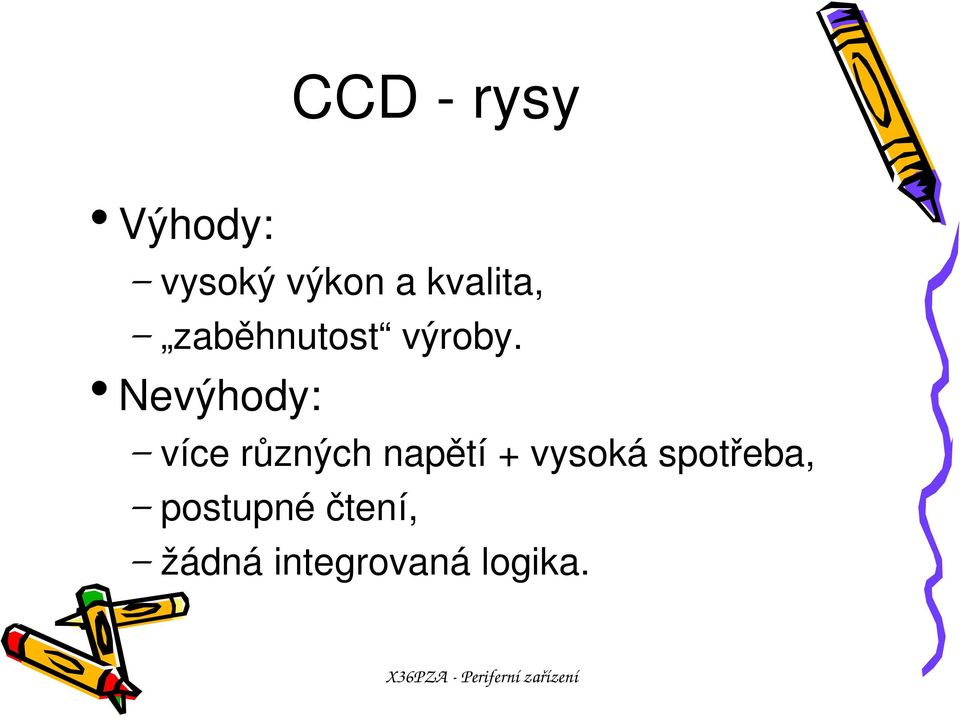 Nevýhody: více různých napětí + vysoká